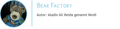 Bear Factory Autor: Aladin Ali Keida genannt Keidi