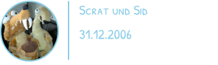 Scrat und Sid 31.12.2006