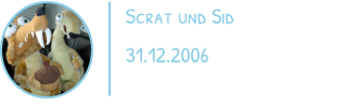 Scrat und Sid 31.12.2006