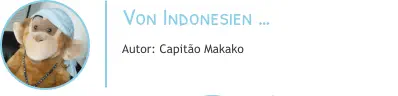 Von Indonesien … Autor: Capitão Makako