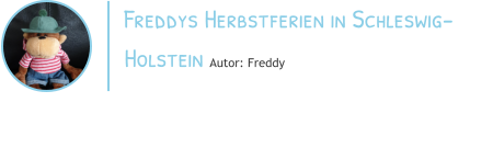 Freddys Herbstferien in Schleswig-Holstein Autor: Freddy